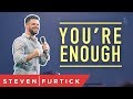 You're Enough | Pastor Steven Furtick