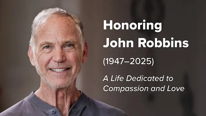 Honoring John Robbins: A Life Dedicated to Compassion and to Love