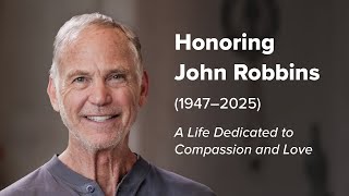 Honoring John Robbins: A Life Dedicated to Compassion and to Love
