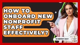 How To Onboard New Nonprofit Staff Effectively? - The Nonprofit Digest