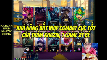 Bữa cơm tốc chiến 98: Trùm Khazix double jumps liên tục, 1 game 27 bé
