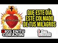 DIOS EN TU CORAZÓN - QUE ESTE DÍA ESTÉ COLMADO DE TUS MILAGROS