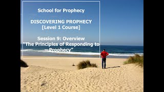 1.09 Overview of session nine The Principles of Responding to Prophecy.