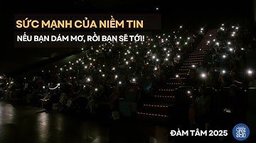 Một chiếc video truyền động lực tới bạn | Nếu bạn dám mơ, rồi bạn sẽ tới! | Đàm Tâm 2025