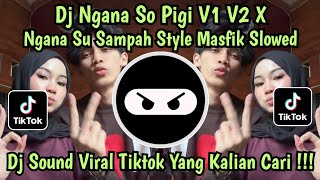 DJ NGANA SO PIGI V1 V2 X NGANA SU SAMPAH || STYLE MASFIK SLOWED || VIRAL TIKTOK TERBARU 2026 🔥🔥🔥