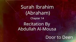 Surah Ibrahim (Abraham) Abdullah Al-Mousa
 Quran Recitation