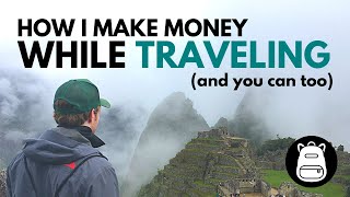 HOW I MAKE MONEY WHILE TRAVELING (and you can too)