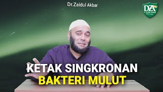Ketak Singkronan Bakteri Mulut - dr. Zaidul Akbar 