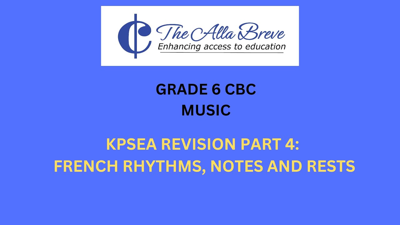 GRADE 6 CBC MUSIC: KPSEA REVISION GUIDE PART 3 (FRENCH RHYTHMS, NOTES ...