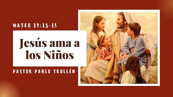 Jesús Ama a los Niños | Mateo 19:13-15 | Pastor Pablo Trullén