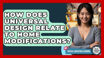How Does Universal Design Relate To Home Modifications? - Special Education Learning