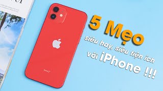 5 mẹo hay sử dụng iPhone: Hay quá nhưng bây giờ mới biết?