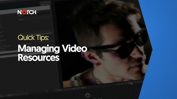 Managing Video Resources (Notch Quick Tip)