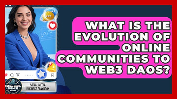 What Is The Evolution Of Online Communities To Web3 DAOs? - Social Media Business Playbook