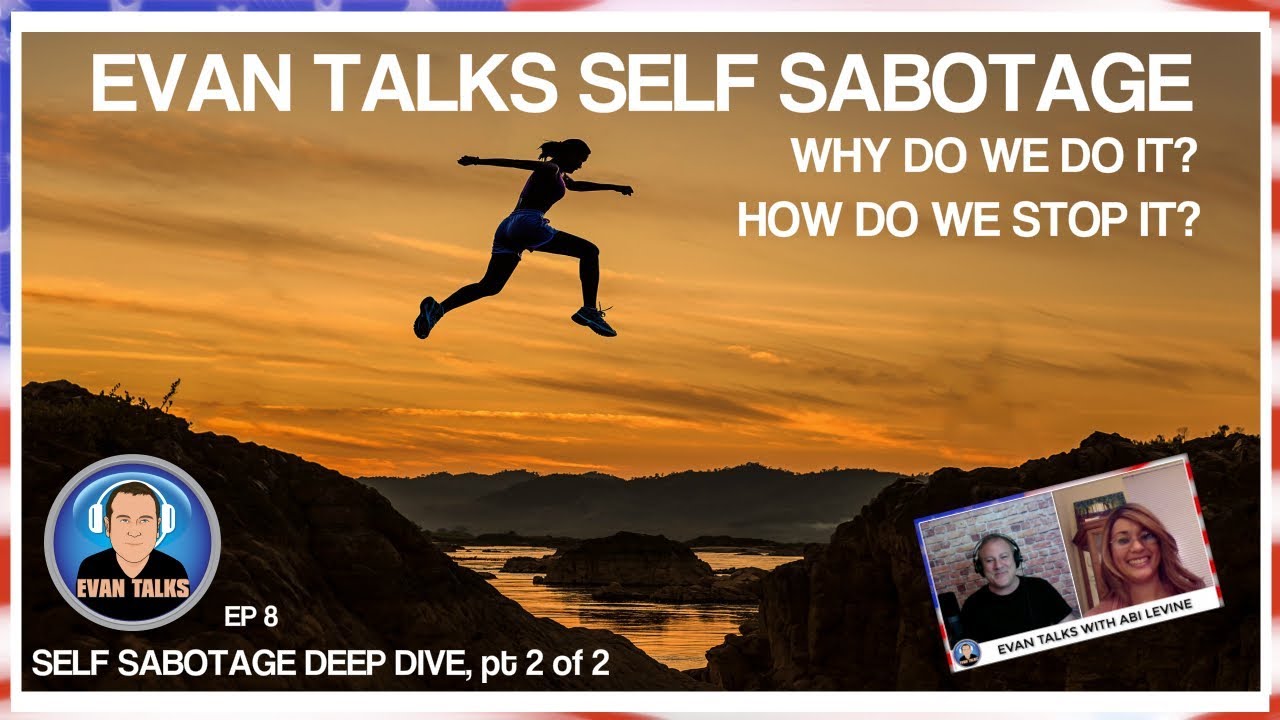 Self Sabotage and How to Stop It w/ Abi Levine - Evan Talks ep 8 - YouTube