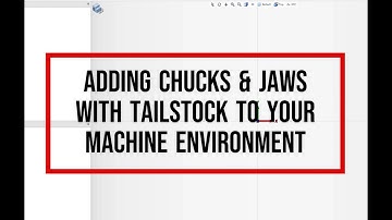 ESPRIT TNG - How to add chucks, jaws, and tailstock to a new machine environment