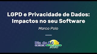 LGPD e Privacidade de Dados: Impactos no seu Software - Marco Polo | Dia do ACBr Online 2020 screenshot 5