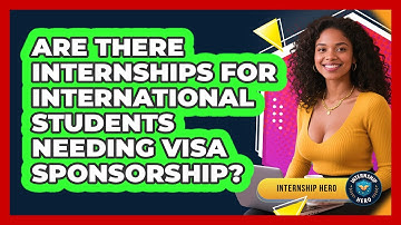 Are There Internships For International Students Needing Visa Sponsorship? - Internship Hero