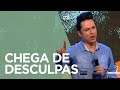 Chega de Desculpas | Pr. Lucinho