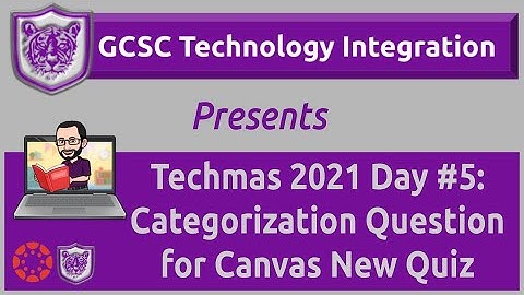 Techmas 2021 Day #5: Create Categorization Questions Using Canvas New Quiz