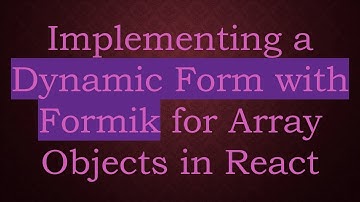 Implementing a Dynamic Form with Formik for Array Objects in React
