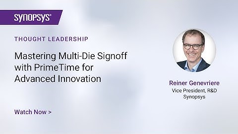 Mastering Multi-Die Signoff with PrimeTime for Advanced Innovation | Synopsys