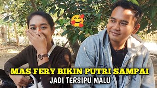 APA YANG MEMBUAT MBAK PUTRI TERSIPU MALU KARNA KELAKUAN MAS FERY