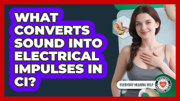 What Converts Sound Into Electrical Impulses In CI?