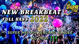 DJ NEW BREAKBEAT FULL BASS 2022 SUPER MELODI KENCANG BANGET NO DROP !!!