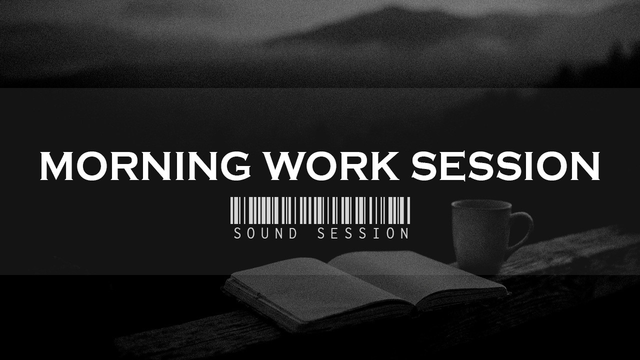 Morning Work Session — Ambient Sound Session  | Music for Work