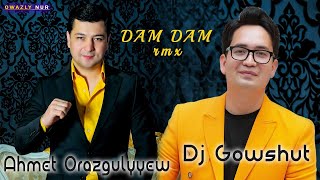 Ahmet Orazgulyyew | Dj Gowshut - Dam Dam 2023