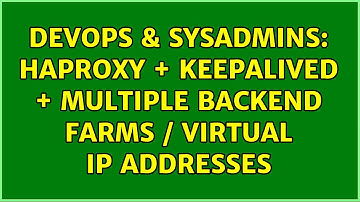 DevOps & SysAdmins: HAProxy + keepalived + multiple backend farms / virtual IP addresses