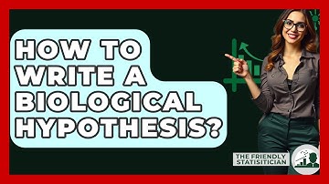 How To Write A Biological Hypothesis? - The Friendly Statistician