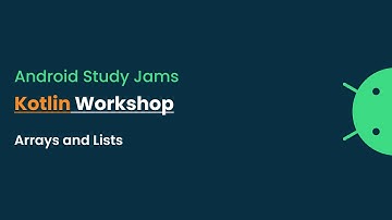 Android Study Jams - Kotlin Workshop : Kotlin Arrays and List