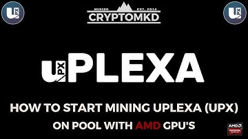 How to start mining uPlexa (UPX) on pool with AMD GPU