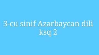 3 cu sinif Azərbaycan dili ksq 2 - Azərbaycan dili testləri