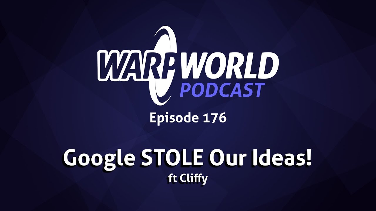 Google STOLE Our Ideas!  | Warp World Podcast 