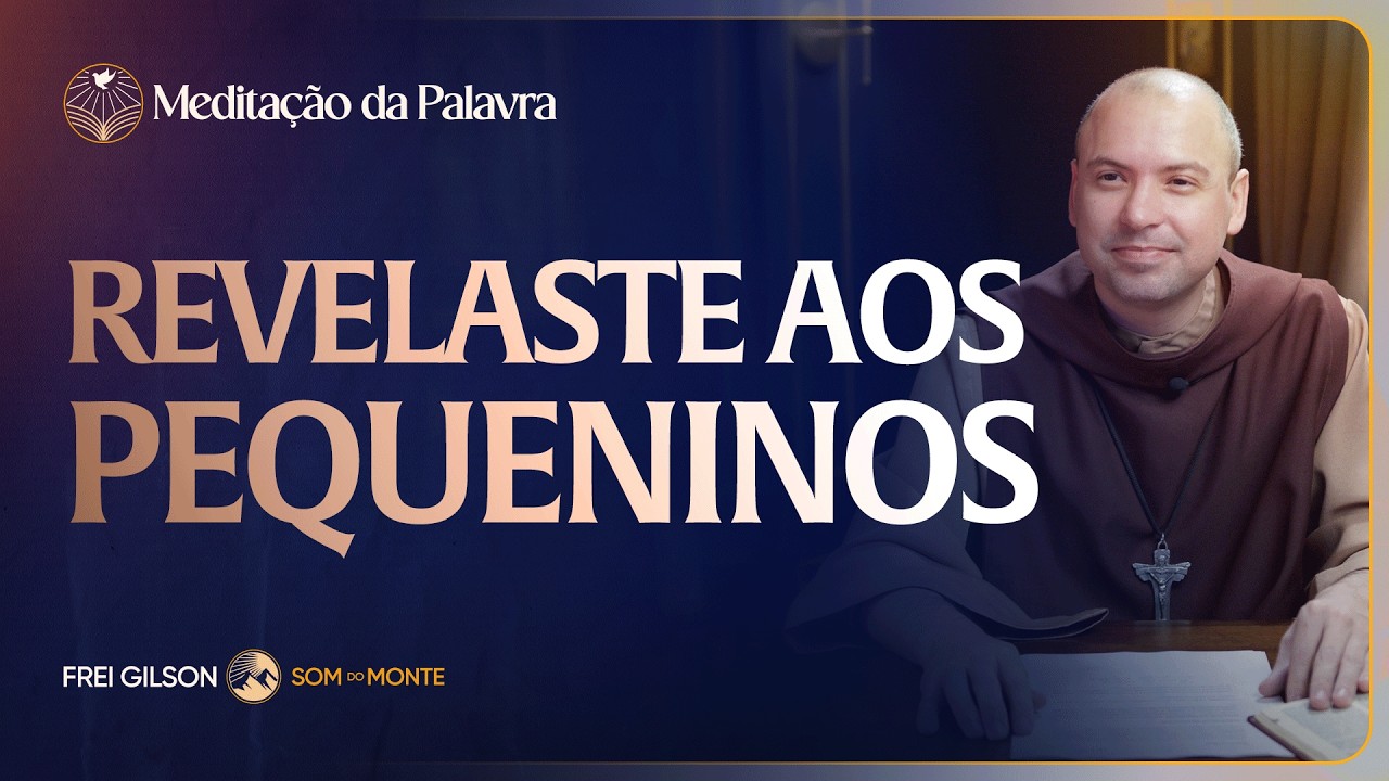 Revelaste aos pequeninos | (Mateus 11, 25-27) #2772 | Meditação da Palavra