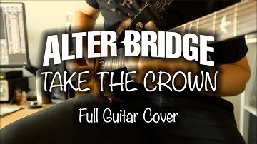 Alter Bridge   Take The Crown Guitar Cover
