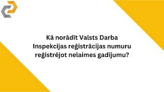 Kā Norādīt Valsts Darba Inspekcijas Reģistrācijas Numuru Reģistrējot Nelaimes Gadījumu