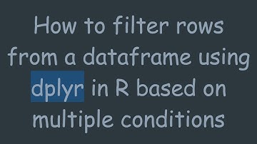 How to filter rows from a dataframe using dplyr in R based on multiple conditions