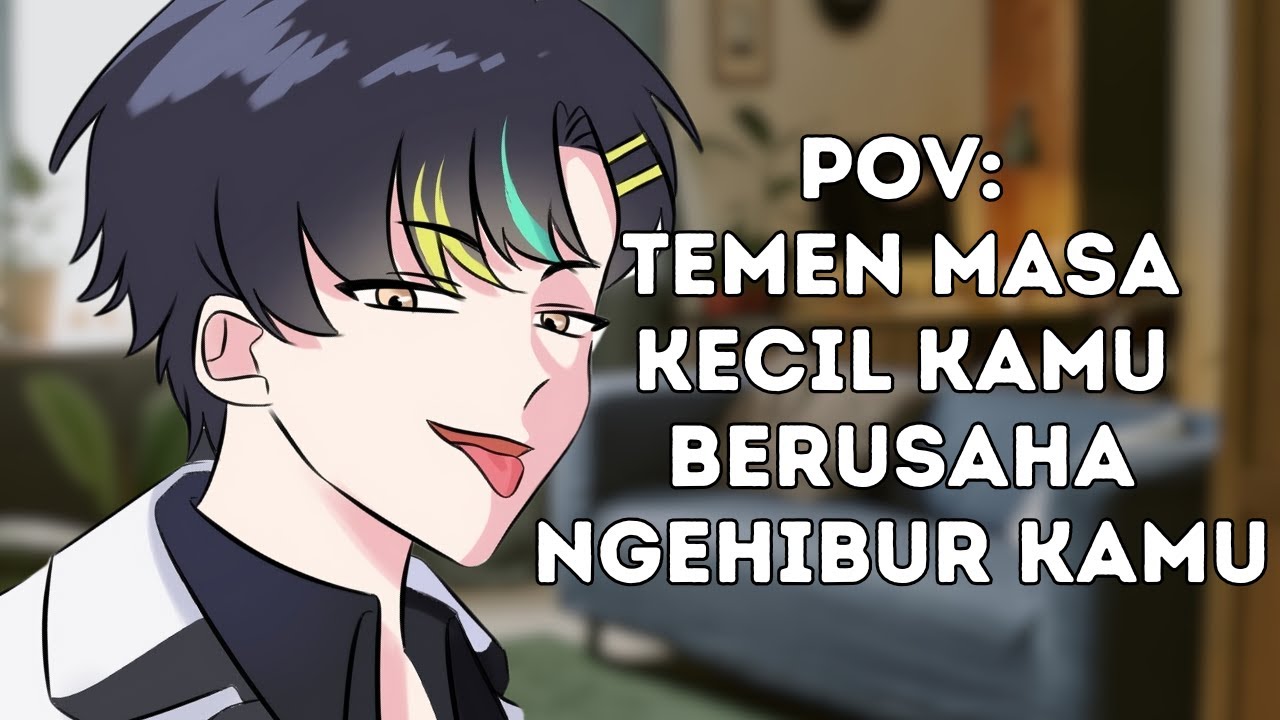 『ROLEPLAY』POV: ADA YANG DI SEMBUNYIKAN DARI TEMAN MASA KECIL MU