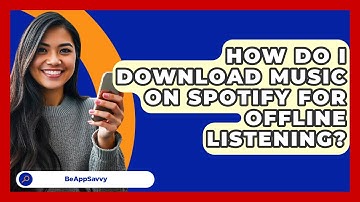 How Do I Download Music On Spotify For Offline Listening? - Be App Savvy