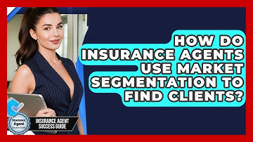 How Do Insurance Agents Use Market Segmentation To Find Clients? - Insurance Agent Success Guide