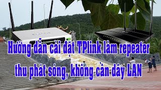 Hướng dẫn cài đặt TP-Link làm repeater thu phát sóng không cần dây LAN|CUOCSONGDEPTUOI|