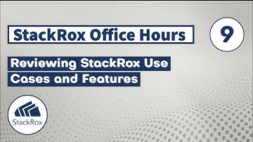 StackRox Office Hours (Ep 9): Reviewing StackRox Use Cases and Features