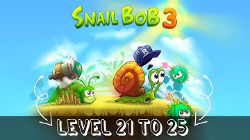 Snail Bob 3 | Levels 21 to 25 | Complete Playthrough for Android | (No Commentary)
