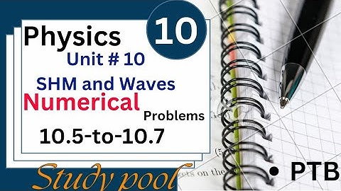 Class 10th Physics| Unit 1 SHM | Numerical Problems| Numerical 10.5, 10.6, 10.7 |PTB |Study Pool565
