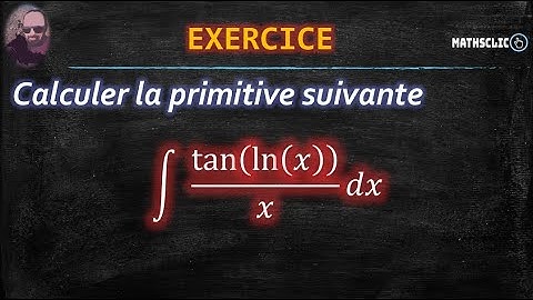 🔴MATHSCLIC EXERCICE | CALCUL DE PRIMITIVES PAR CHANGEMENT DE VARIABLE ~ 〖(tan⁡(ln ⁡𝑥 ))/𝑥〗𝑑𝑥