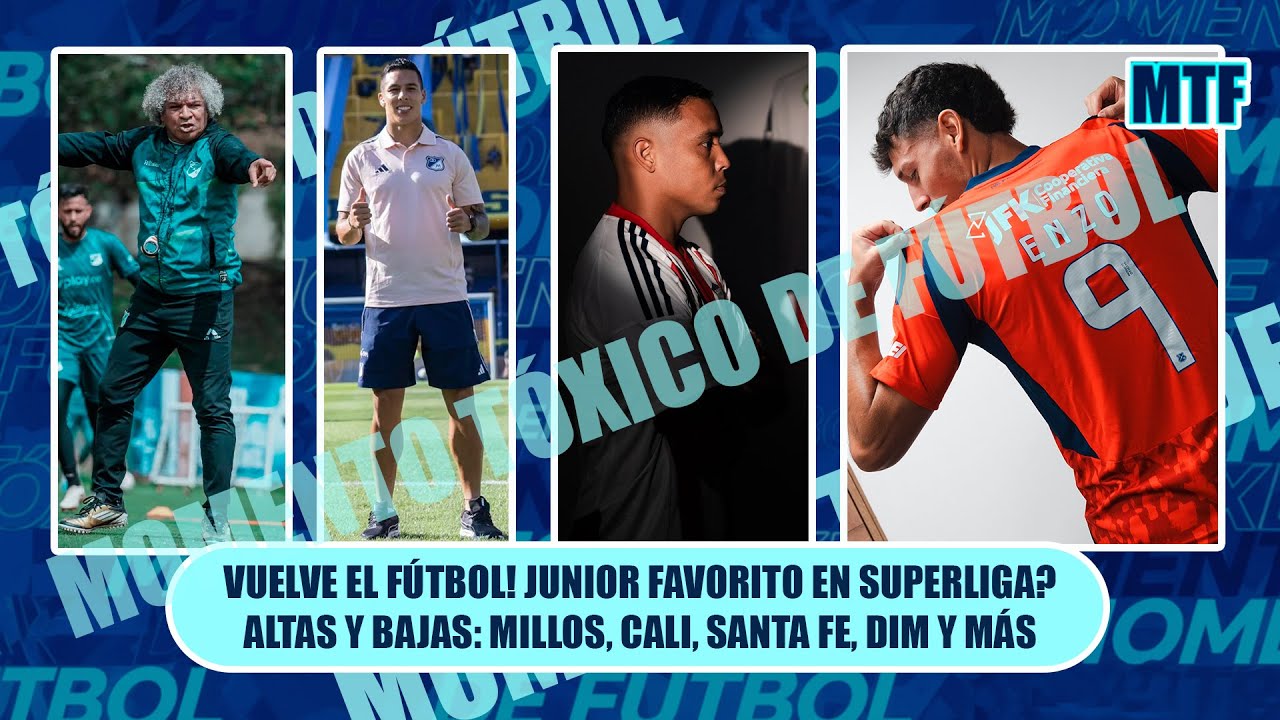 🚨VUELVE EL FÚTBOL! JUNIOR FAVORITO EN SUPERLIGA? ALTAS Y BAJAS: MILLOS, CALI, SANTA FE, DIM Y MÁS